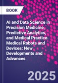 AI and Data Science in Precision Medicine, Predictive Analytics, and Medical Practice. Medical Robots and Devices: New Developments and Advances- Product Image
