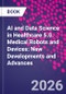AI and Data Science in Healthcare 5.0. Medical Robots and Devices: New Developments and Advances - Product Image