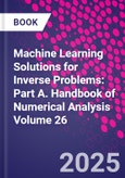 Machine Learning Solutions for Inverse Problems: Part A. Handbook of Numerical Analysis Volume 26- Product Image