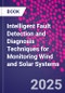 Intelligent Fault Detection and Diagnosis Techniques for Monitoring Wind and Solar Systems - Product Image