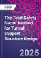 The Total Safety Factor Method for Tunnel Support Structure Design - Product Thumbnail Image