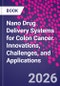 Nano Drug Delivery Systems for Colon Cancer. Innovations, Challenges, and Applications - Product Image