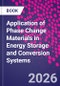 Application of Phase Change Materials in Energy Storage and Conversion Systems - Product Image