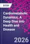 Cardiometabolic Dynamics. A Deep Dive into Health and Disease - Product Thumbnail Image