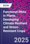Functional RNAs in Plants. Developing Climate-Resilient and Stress-Resistant Crops - Product Image