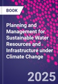 Planning and Management for Sustainable Water Resources and Infrastructure under Climate Change- Product Image