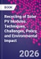 Recycling of Solar PV Modules. Techniques, Challenges, Policy, and Environmental Impact - Product Image