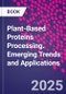 Plant-Based Proteins Processing. Emerging Trends and Applications - Product Thumbnail Image