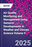 Air Quality Monitoring and Management Using Sensors. Developments in Weather and Climate Science Volume 9- Product Image
