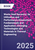 Waste Heat Recovery, Its Utilization and Performance Assessment. Fundamentals and Application. Emerging Technologies and Materials in Thermal Engineering- Product Image