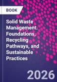 Solid Waste Management. Foundations, Recycling Pathways, and Sustainable Practices- Product Image