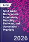 Solid Waste Management. Foundations, Recycling Pathways, and Sustainable Practices - Product Image