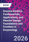 Enzyme Kinetics. Fundamentals, Applications, and Reactor Design. Foundations and Frontiers in Enzymology- Product Image