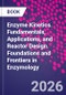 Enzyme Kinetics. Fundamentals, Applications, and Reactor Design. Foundations and Frontiers in Enzymology - Product Image