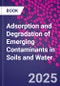 Adsorption and Degradation of Emerging Contaminants in Soils and Water - Product Thumbnail Image