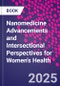 Nanomedicine Advancements and Intersectional Perspectives for Women's Health - Product Thumbnail Image
