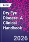Dry Eye Disease. A Clinical Handbook - Product Thumbnail Image