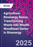 Agriculture-Bioenergy Nexus. Transforming Waste into Wealth. Woodhead Series in Bioenergy- Product Image