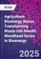 Agriculture-Bioenergy Nexus. Transforming Waste into Wealth. Woodhead Series in Bioenergy - Product Image
