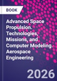 Advanced Space Propulsion. Technologies, Missions, and Computer Modeling. Aerospace Engineering- Product Image