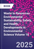 Waste to Resources. Environmental Sustainability, Safety, and Health. Developments in Environmental Science Volume 18- Product Image