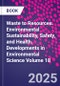 Waste to Resources. Environmental Sustainability, Safety, and Health. Developments in Environmental Science Volume 18 - Product Image