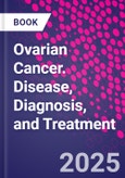 Ovarian Cancer. Disease, Diagnosis, and Treatment- Product Image