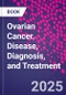 Ovarian Cancer. Disease, Diagnosis, and Treatment - Product Thumbnail Image