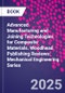 Advanced Manufacturing and Joining Technologies for Composite Materials. Woodhead Publishing Reviews: Mechanical Engineering Series - Product Image