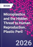 Microplastics and the Hidden Threat to Human Reproduction. Plastic Peril- Product Image