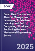 Smart Heat Transfer and Thermal Management. Leveraging AI, Machine Learning, and Soft Computing. Woodhead Publishing Reviews: Mechanical Engineering Series- Product Image