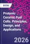 Protonic Ceramic Fuel Cells. Principles, Design, and Applications - Product Image