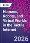 Humans, Robots and Virtual Worlds in the Tactile Internet - Product Image