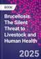 Brucellosis. The Silent Threat to Livestock and Human Health - Product Thumbnail Image