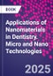 Applications of Nanomaterials in Dentistry. Micro and Nano Technologies - Product Thumbnail Image
