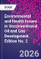 Environmental and Health Issues in Unconventional Oil and Gas Development. Edition No. 2 - Product Thumbnail Image