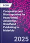 Composites and Biocomposites for Heavy Metal Adsorption. Woodhead Publishing in Materials - Product Image