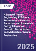 Advanced Thermal Engineering. Efficiency Enhancement, Emission Reduction, and Renewable Energy Integration. Emerging Technologies and Materials in Thermal Engineering- Product Image
