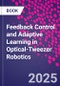 Feedback Control and Adaptive Learning in Optical-Tweezer Robotics - Product Thumbnail Image