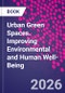 Urban Green Spaces. Improving Environmental and Human Well-Being - Product Thumbnail Image