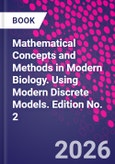 Mathematical Concepts and Methods in Modern Biology. Using Modern Discrete Models. Edition No. 2- Product Image