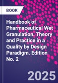 Handbook of Pharmaceutical Wet Granulation. Theory and Practice in a Quality by Design Paradigm. Edition No. 2- Product Image