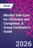 Mindful Self-Care for Clinicians and Caregivers. A Group Facilitator's Guide- Product Image