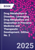 Drug Metabolism in Diseases. Leveraging Drug Metabolism and Disposition in Precision Medicine and Therapeutic Development. Edition No. 2- Product Image