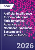 Artificial Intelligence for Computational Fluid Dynamics. Advances in Nonlinear Dynamical Systems and Roboticss (ANDC)- Product Image