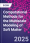 Computational Methods for the Multiscale Modeling of Soft Matter - Product Image