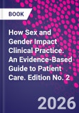 How Sex and Gender Impact Clinical Practice. An Evidence-Based Guide to Patient Care. Edition No. 2- Product Image