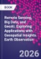 Remote Sensing, Big Data, and GeoAI. Exploring Applications with Geospatial Insights. Earth Observation - Product Image