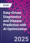 Data-Driven Diagnostics and Disease Prediction with AI Optimization - Product Image