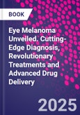 Eye Melanoma Unveiled. Cutting-Edge Diagnosis, Revolutionary Treatments and Advanced Drug Delivery- Product Image